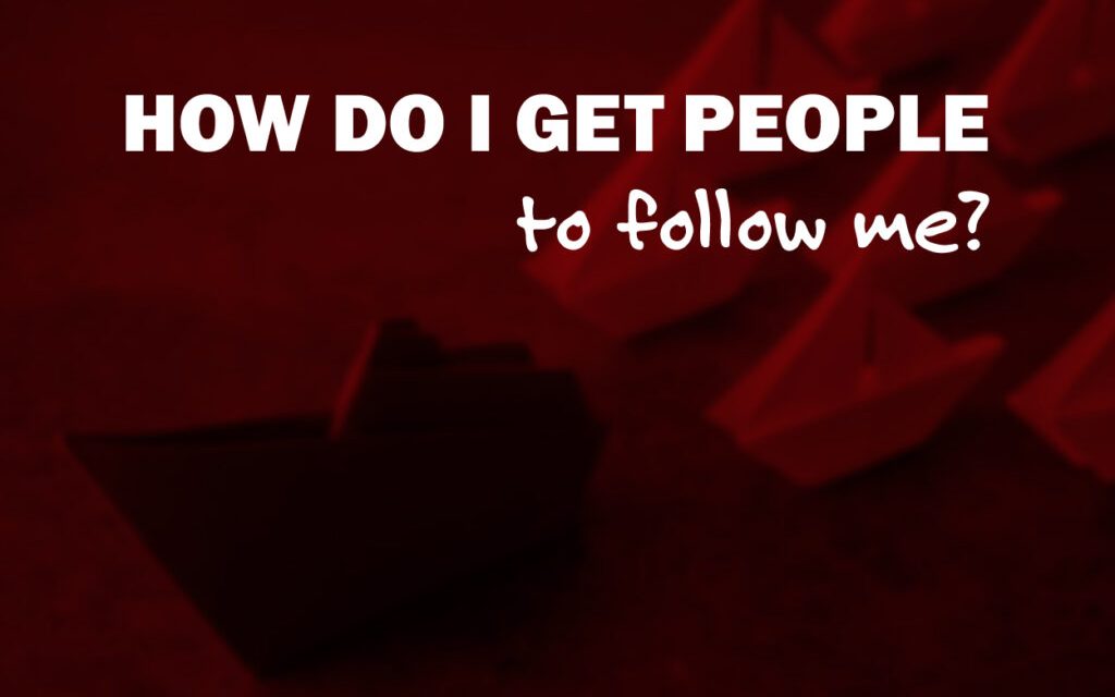 How Do I Get People to Follow Me?