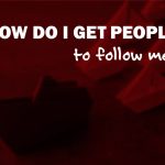 How Do I Get People to Follow Me?